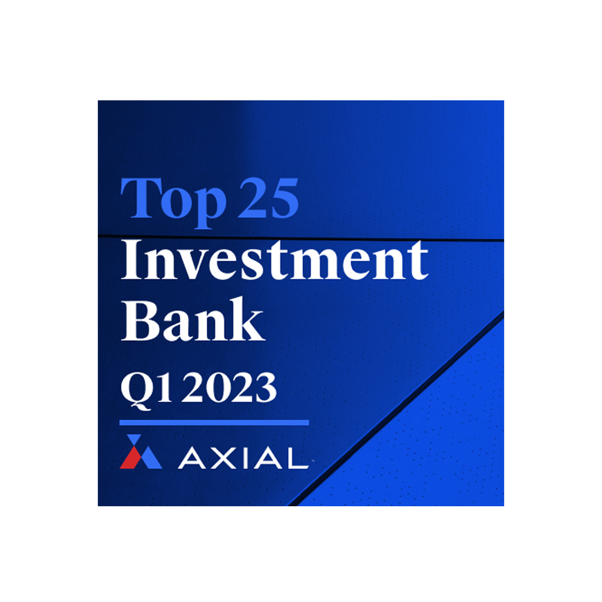 Axial Top 25 Investment Bank, Q1 2023